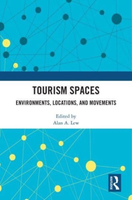 Tourism Spaces : Environments, Locations, and Movements