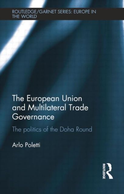 The European Union and Multilateral Trade Governance : The Politics of the Doha Round