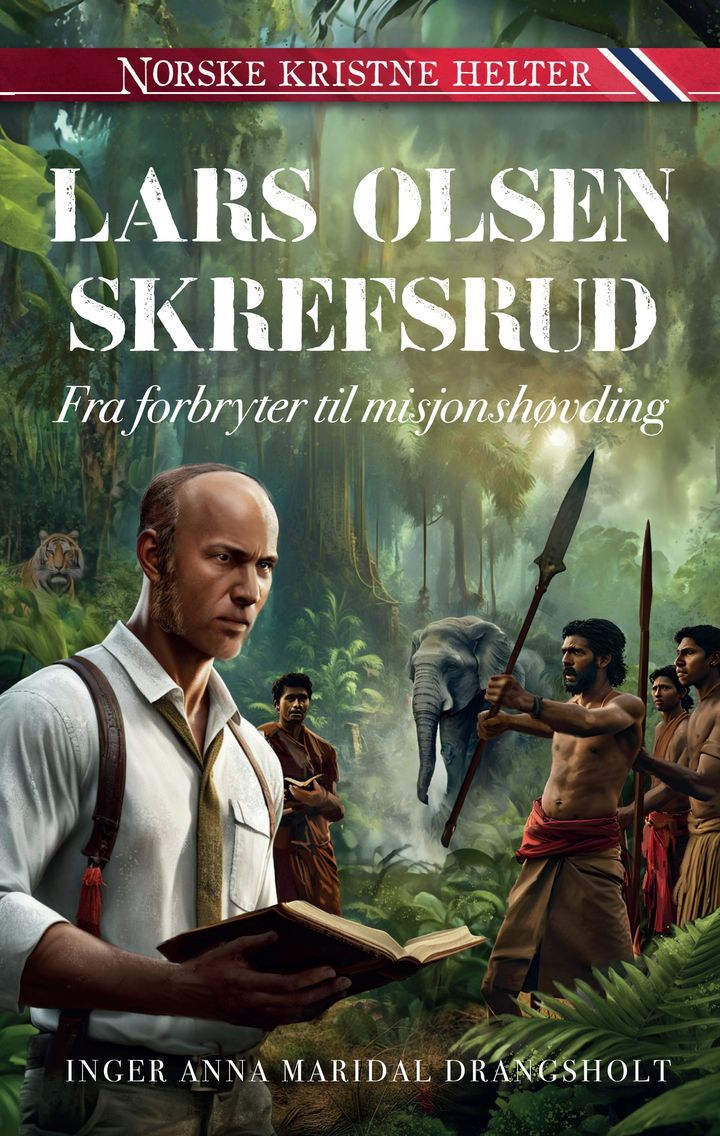 Lars Olsen Skrefsrud : fra forbryter til misjonshøvding