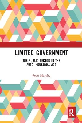 Limited Government : The Public Sector in the Auto-Industrial Age