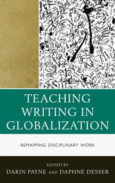 Teaching Writing in Globalization : Remapping Disciplinary Work