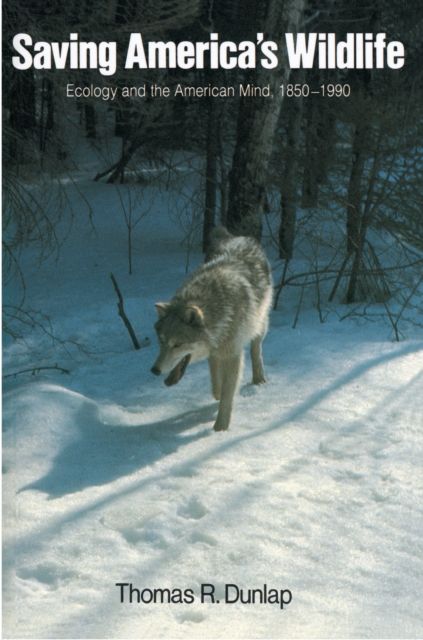 Saving America's Wildlife : Ecology and the American Mind, 1850-1990