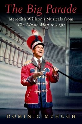 The Big Parade : Meredith Willson's Musicals from The Music Man to 1491