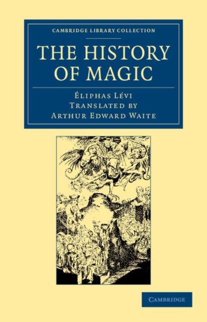 The History of Magic : Including a Clear and Precise Exposition of its Procedure, its Rites and its Mysteries