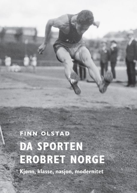 Da sporten erobret Norge : kjønn, klasse, nasjon, modernitet