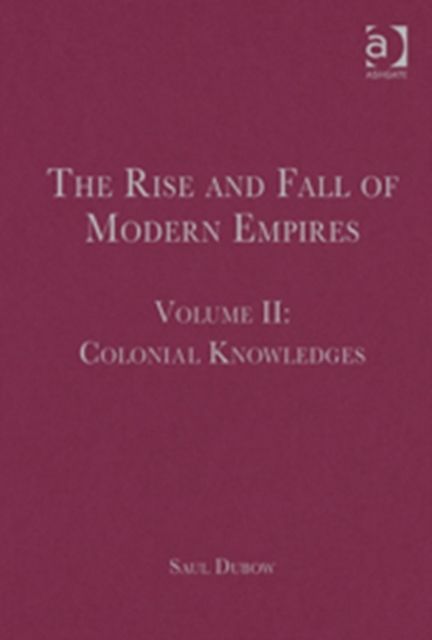 The Rise and Fall of Modern Empires, Volume II : Colonial Knowledges