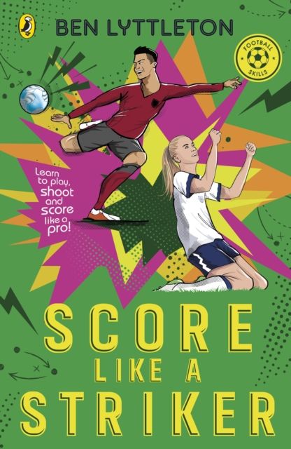Score Like a Striker : Learn to play, shoot and score like a pro!