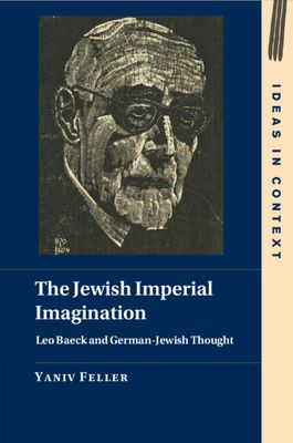 The Jewish Imperial Imagination : Leo Baeck and German-Jewish Thought