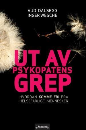 Ut av psykopatens grep : hvordan komme fri fra helsefarlige mennesker