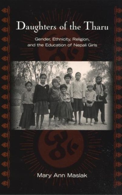 Daughters of the Tharu : Gender, Ethnicity, Religion, and the Education of Nepali Girls