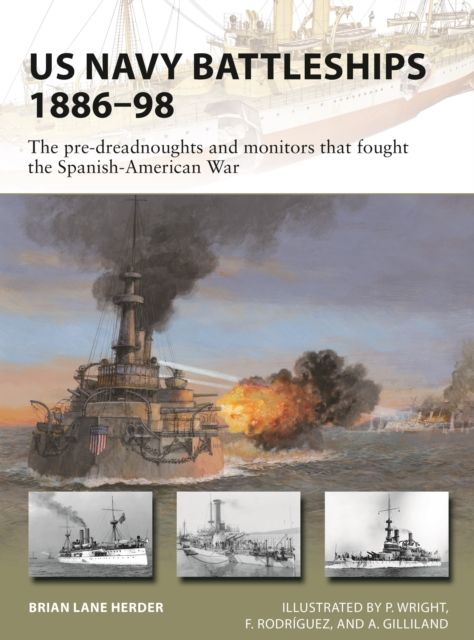 US Navy Battleships 1886–98 : The pre-dreadnoughts and monitors that fought the Spanish-American War