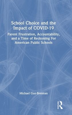 School Choice and the Impact of COVID-19 : Parent Frustration, Accountability, and a Time of Reckoning For American Public Schools