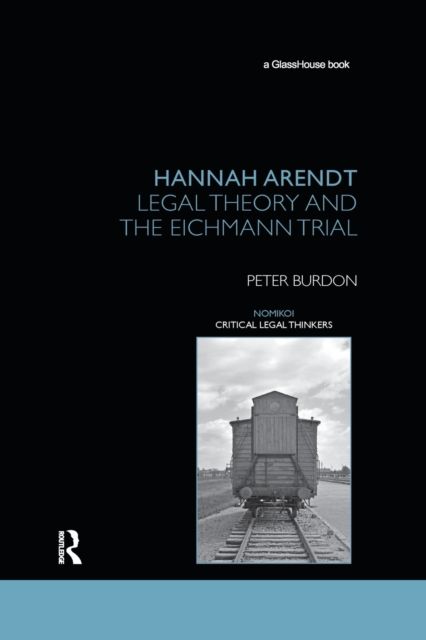 Hannah Arendt : Legal Theory and the Eichmann Trial