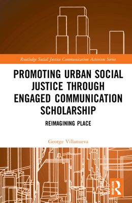 Promoting Urban Social Justice through Engaged Communication Scholarship : Reimagining Place