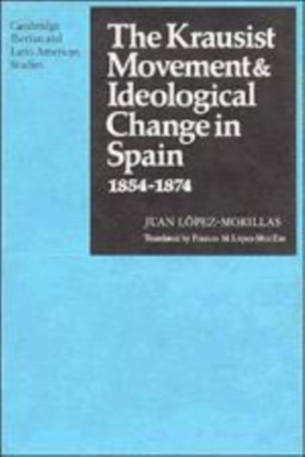 The Krausist Movement and Ideological Change in Spain, 1854-1874