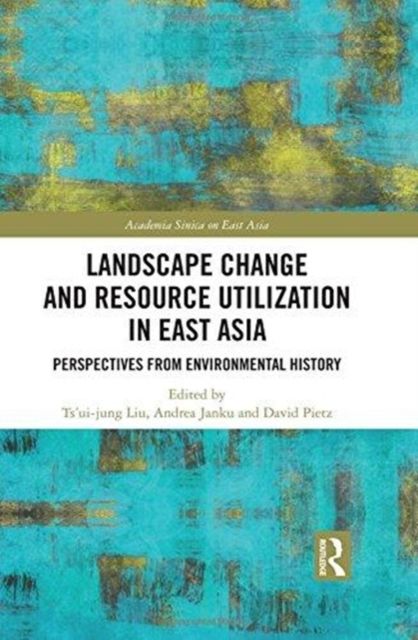 Landscape Change and Resource Utilization in East Asia : Perspectives from Environmental History