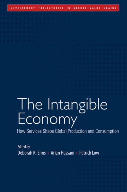 The Intangible Economy : How Services Shape Global Production and Consumption