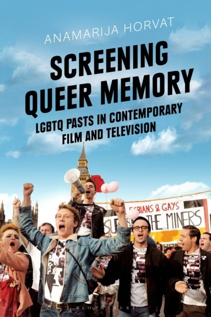 Screening Queer Memory : LGBTQ Pasts in Contemporary Film and Television