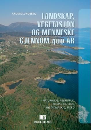 Landskap, vegetasjon og menneske gjennom 400 år : naturmiljø, arealbruk, slitasje og skog i Hystadmarkjo, Stord
