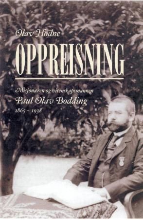 Oppreisning : misjonæren og vitenskapsmannen Paul Olav Bodding 1865-1938