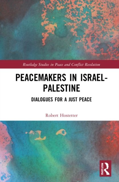 Peacemakers in Israel-Palestine : Dialogues for a Just Peace