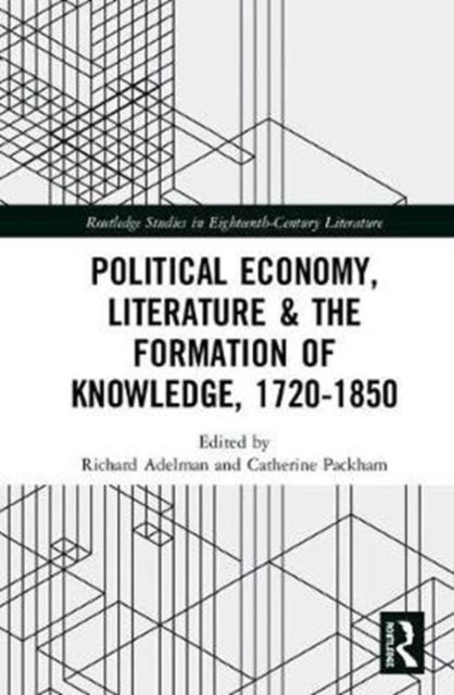 Political Economy, Literature & the Formation of Knowledge, 1720-1850