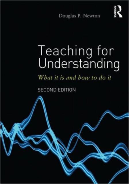 Teaching for Understanding : What it is and how to do it