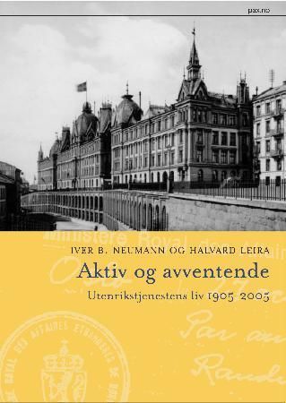 Aktiv og avventende : utenrikstjenestens liv 1905-2005