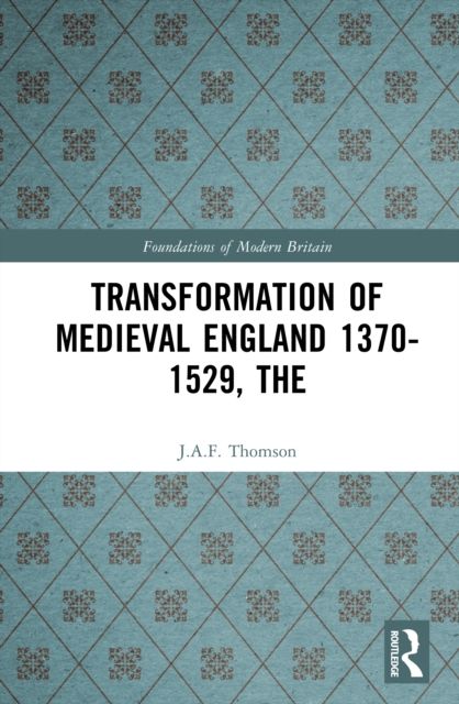 Transformation of Medieval England 1370-1529, The