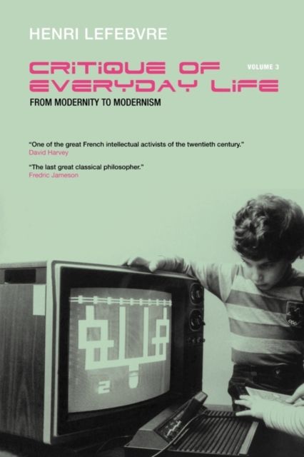 Critique of Everyday Life, Vol. 3 : From Modernity to Modernism (Towards a Metaphilosophy of Daily Life)