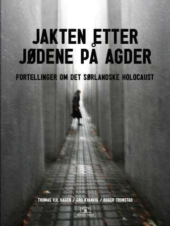 Jakten etter jødene på Agder : fortellinger om det sørlandske holocaust