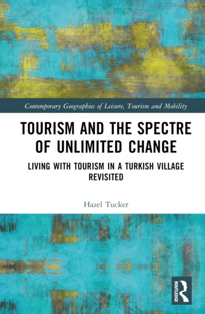 Tourism and the Spectre of Unlimited Change : Living with Tourism in a Turkish Village Revisited