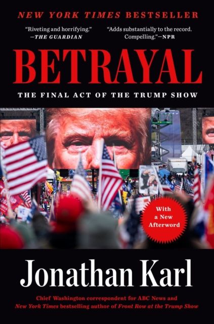 Betrayal : The Final Act of the Trump Show