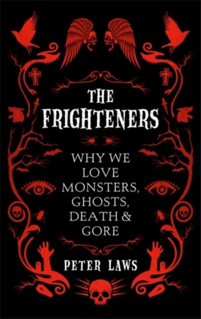 Forsidebilde av The Frighteners : Why We Love Monsters, Ghosts, Death & Gore