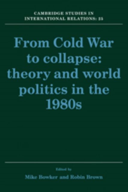 From Cold War to Collapse : Theory and World Politics in the 1980s