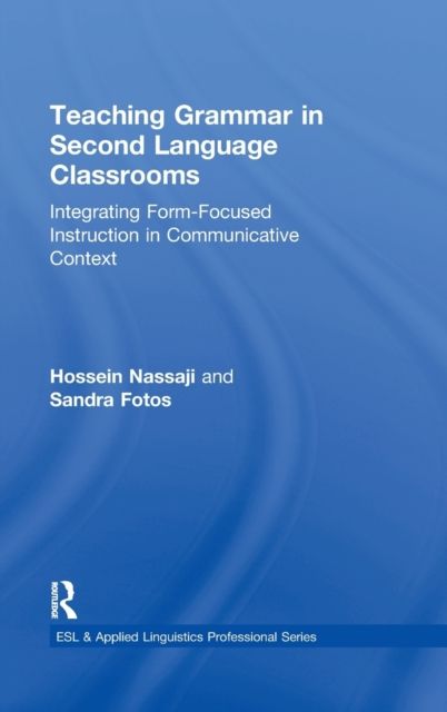 Teaching Grammar in Second Language Classrooms : Integrating Form-Focused Instruction in Communicative Context