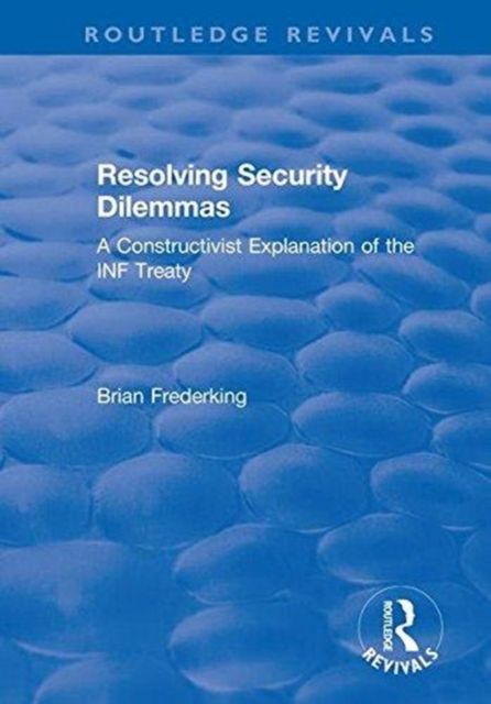 Resolving Security Dilemmas : A Constructivist Explanation of the INF Treaty