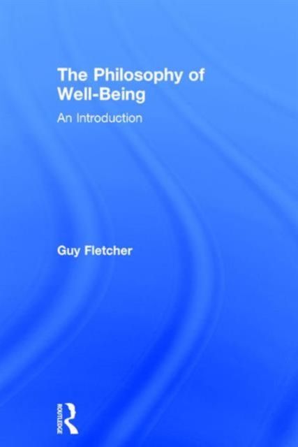 The Philosophy of Well-Being : An Introduction