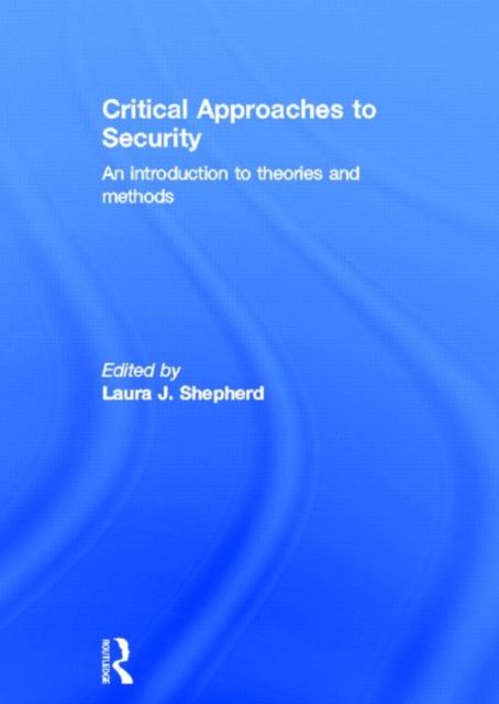 Critical Approaches to Security : An Introduction to Theories and Methods
