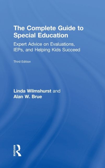 The Complete Guide to Special Education : Expert Advice on Evaluations, IEPs, and Helping Kids Succeed