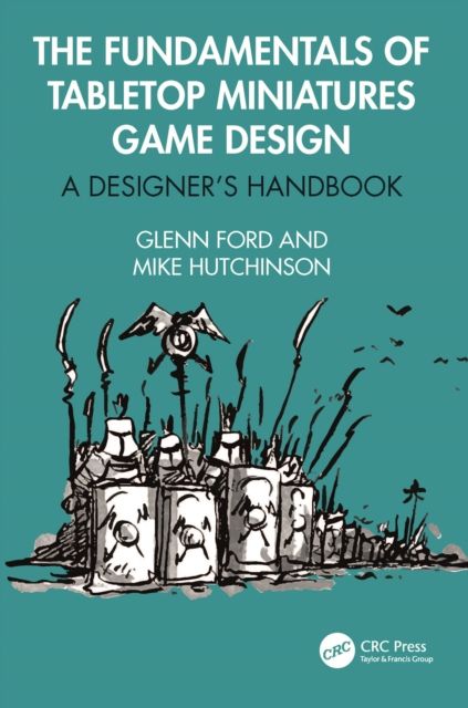 The Fundamentals of Tabletop Miniatures Game Design : A Designer’s Handbook