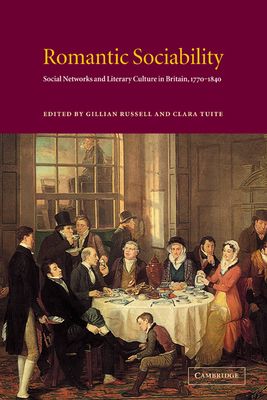 Romantic Sociability : Social Networks and Literary Culture in Britain, 1770–1840