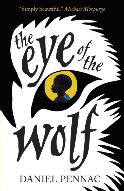 The Eye of the Wolf : A haunting, powerful and essential read for children aged 8, 9, 10, 11 by an internationally acclaimed storyteller, with a foreword by Michael Morpurgo