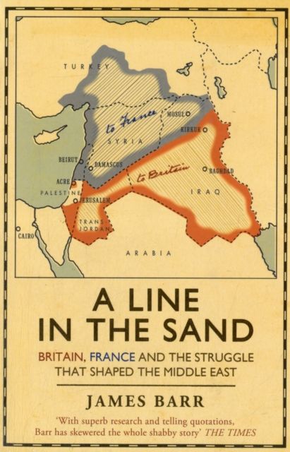 A line in the sand : Britain, France and the struggle for the mastery of the Middle East