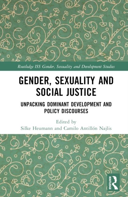 Gender, Sexuality and Social Justice : Unpacking Dominant Development and Policy Discourses