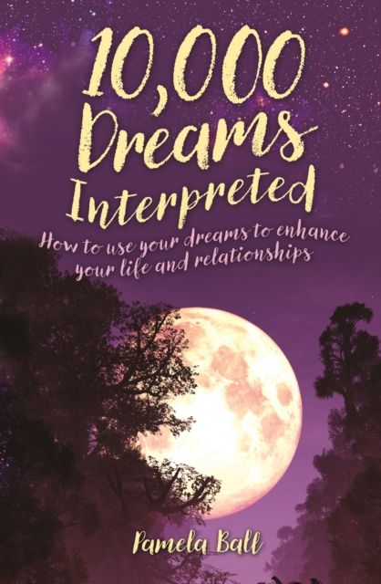 10,000 Dreams Interpreted : How to Use Your Dreams to Enhance Your Life and Relationships