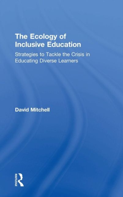 The Ecology of Inclusive Education : Strategies to Tackle the Crisis in Educating Diverse Learners