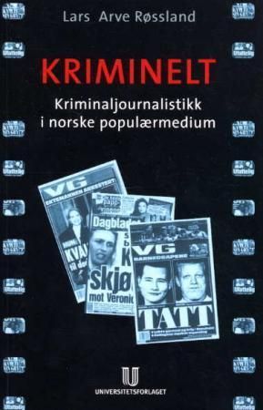 Kriminelt : kriminaljournalistikk i norske populærmedium