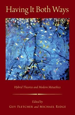 Having It Both Ways : Hybrid Theories and Modern Metaethics