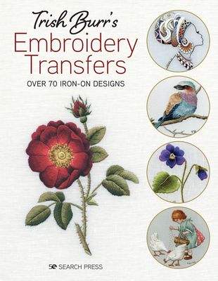 Trish Burr’s Embroidery Transfers : Over 70 Iron-on Designs